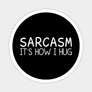 Sarcasm It's How I Hug Magnet